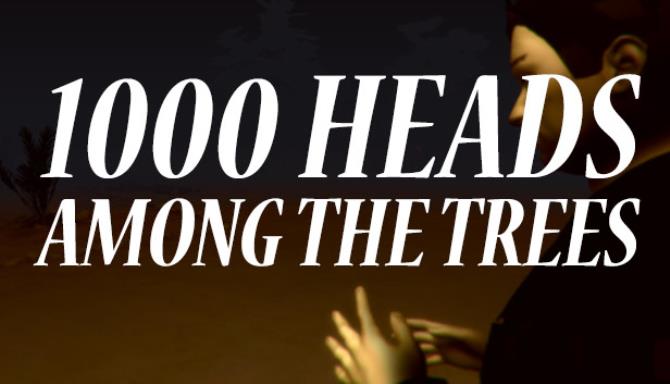 1,000 Heads Among the Trees Free Download