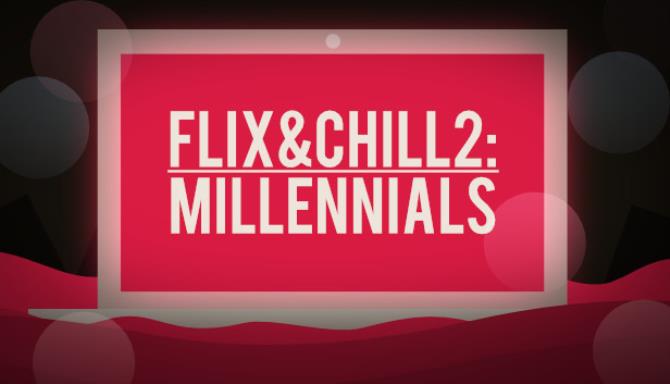 Flix and Chill 2: Millennials Free Download