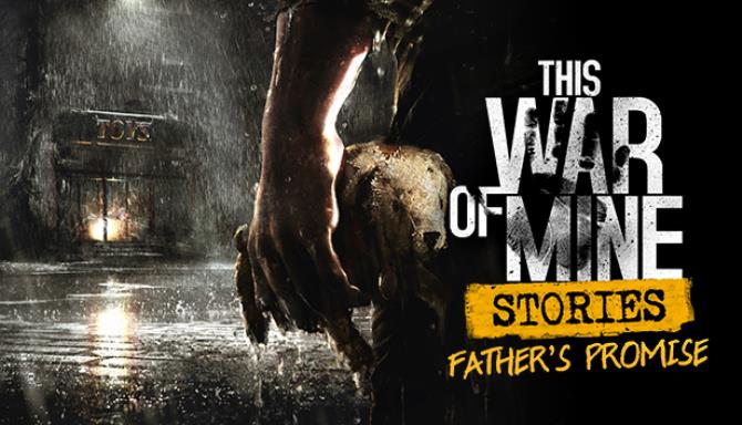 This War of Mine: Stories - Father's Promise (ep. 1) Free Download