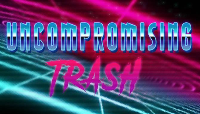 Uncompromising Trash Free Download