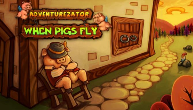 Adventurezator: When Pigs Fly Free Download