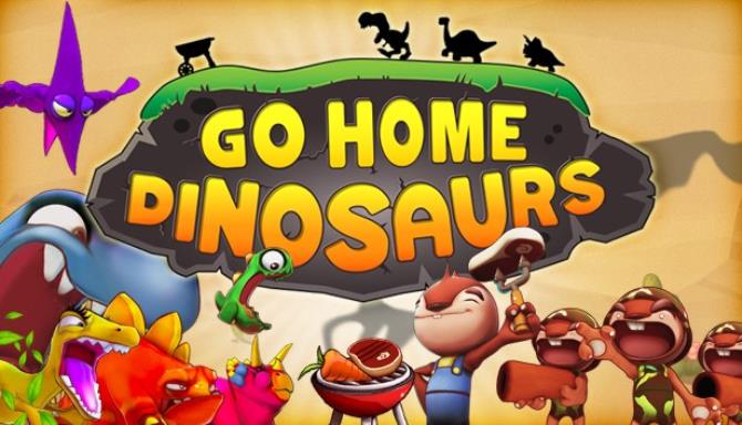 Go Home Dinosaurs! Free Download