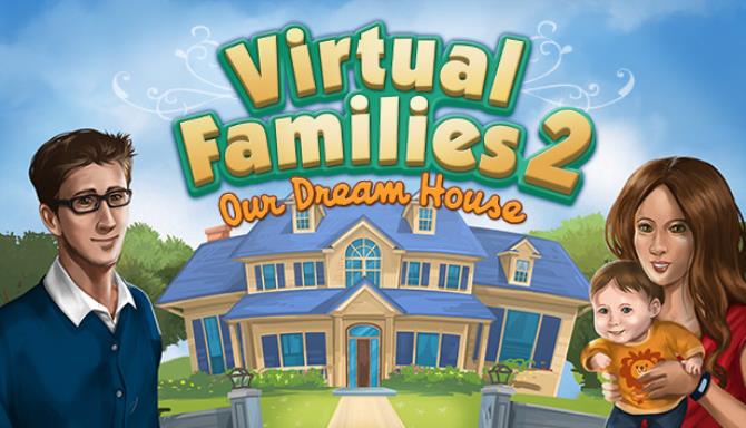 Virtual Families 2: Our Dream House Free Download
