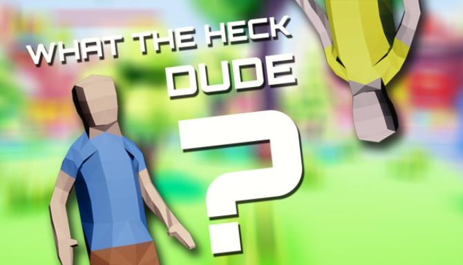 What The Heck, Dude? Free Download
