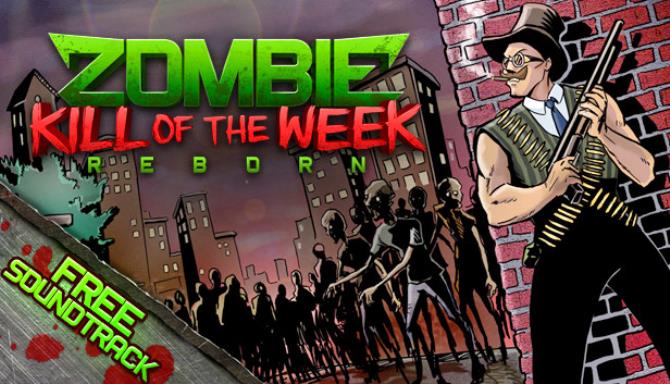 Zombie Kill of the Week - Reborn Free Download